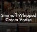 Smirnoff Whipped Cream Vodka