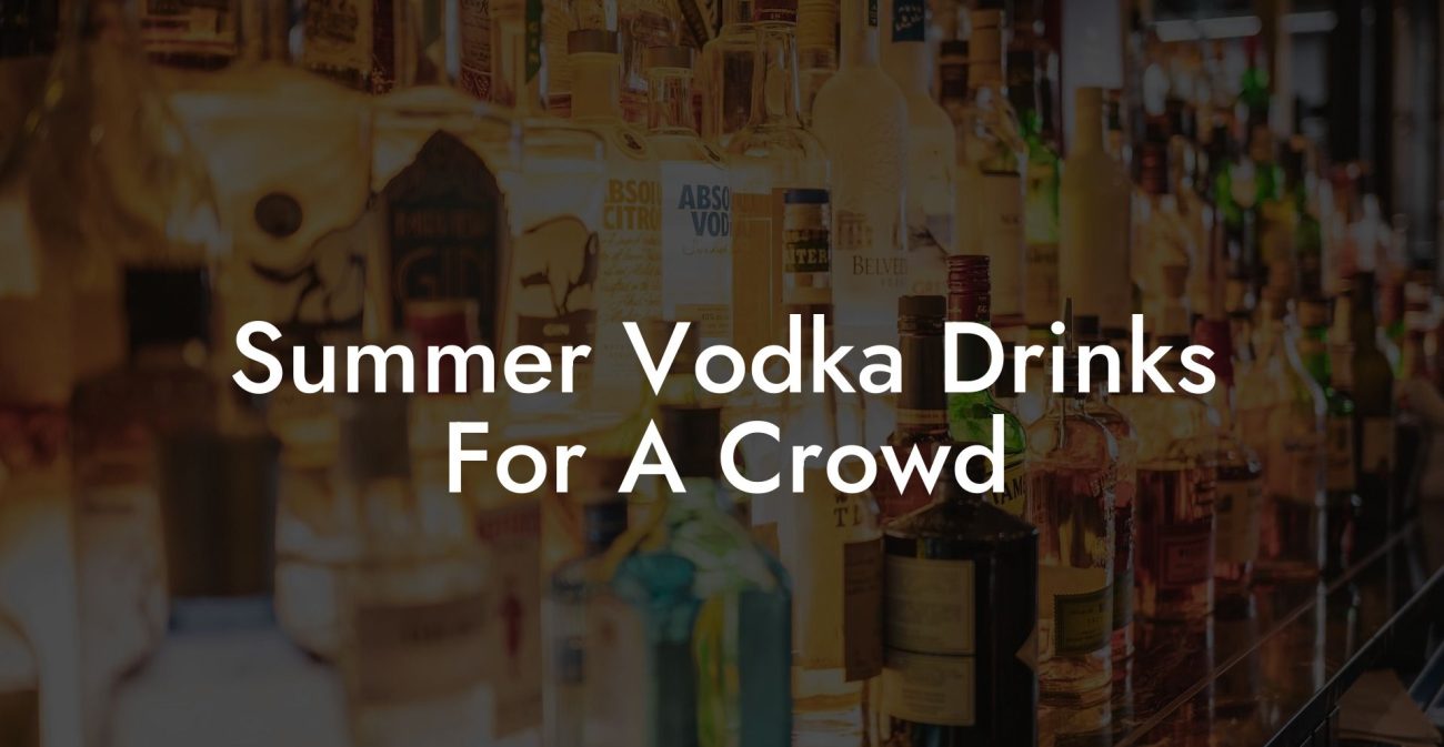 Summer Vodka Drinks For A Crowd