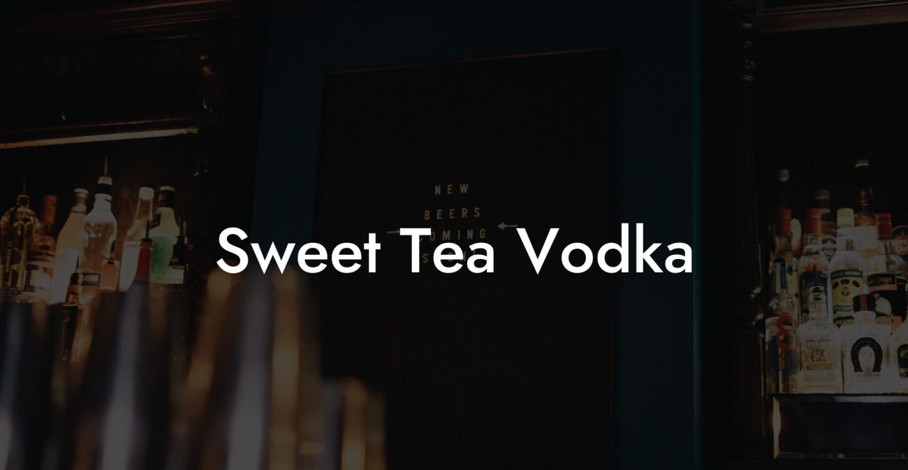 Sweet Tea Vodka