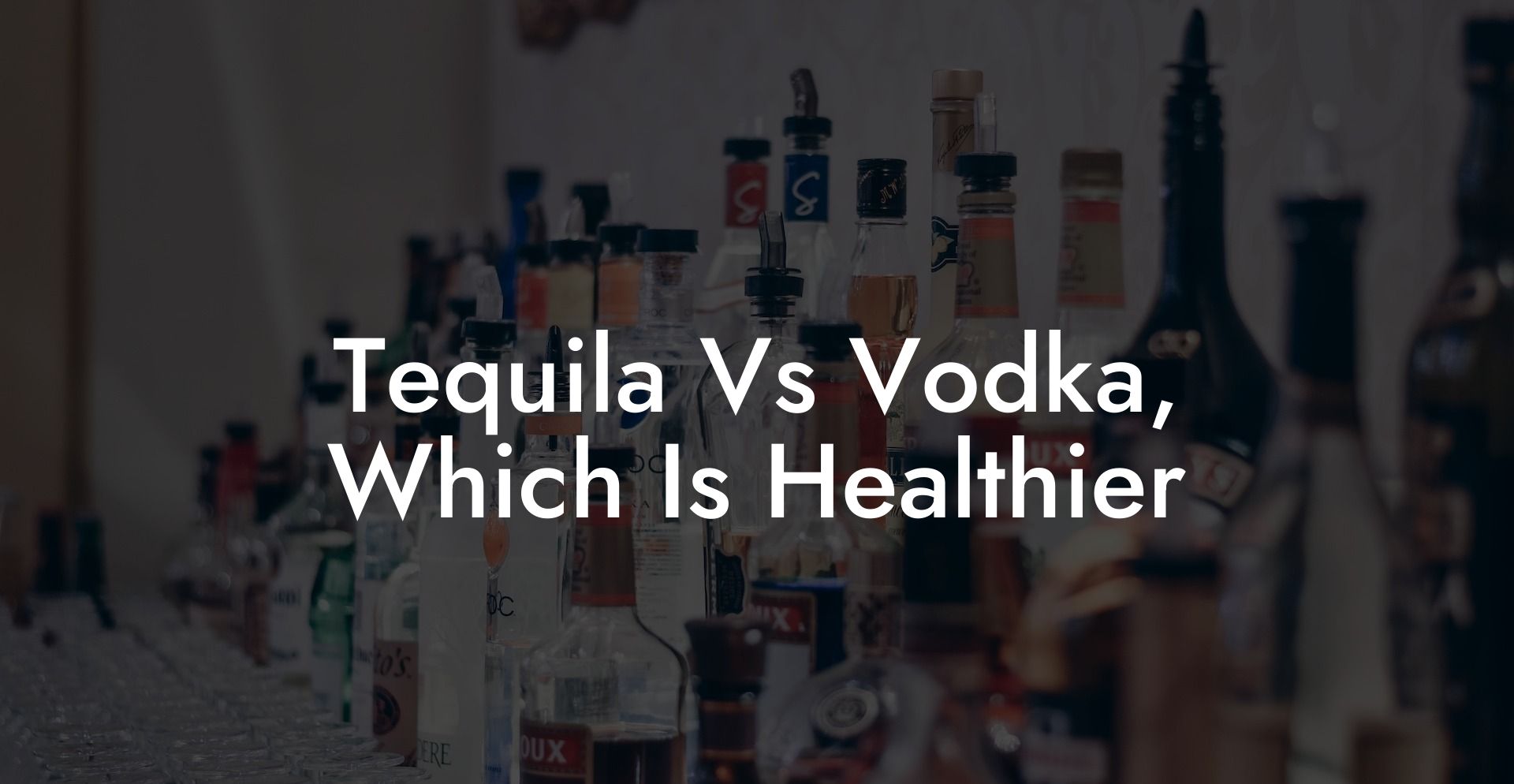 Tequila Vs Vodka, Which Is Healthier