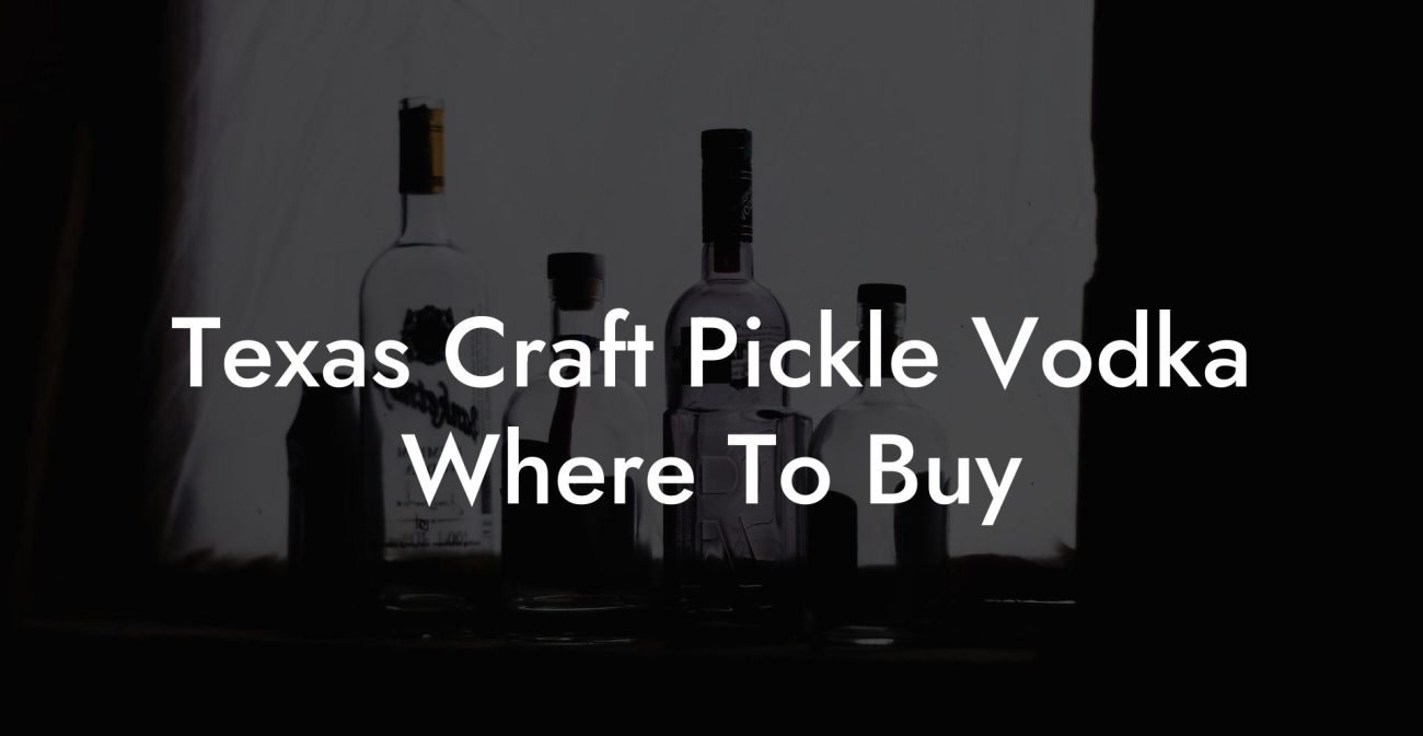 Texas Craft Pickle Vodka Where To Buy