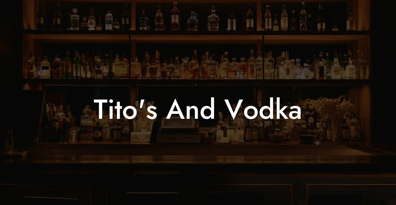 Tito's And Vodka