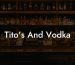 Tito's And Vodka