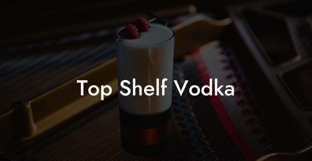 Top Shelf Vodka