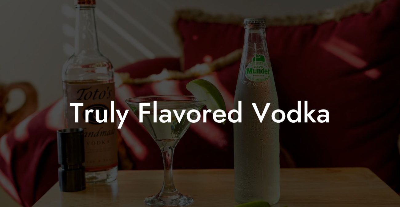 Truly Flavored Vodka