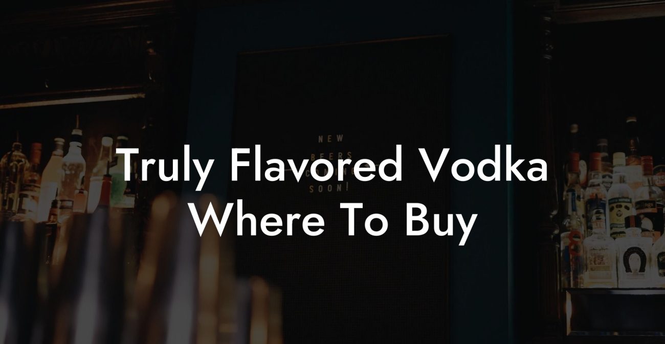 Truly Flavored Vodka Where To Buy