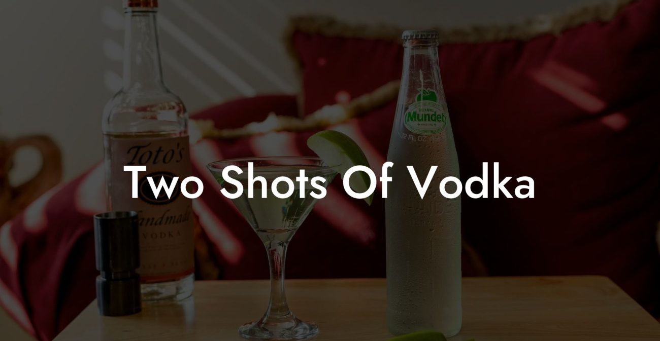 Two Shots Of Vodka