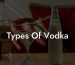 Types Of Vodka