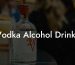 Vodka Alcohol Drinks