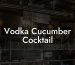 Vodka Cucumber Cocktail