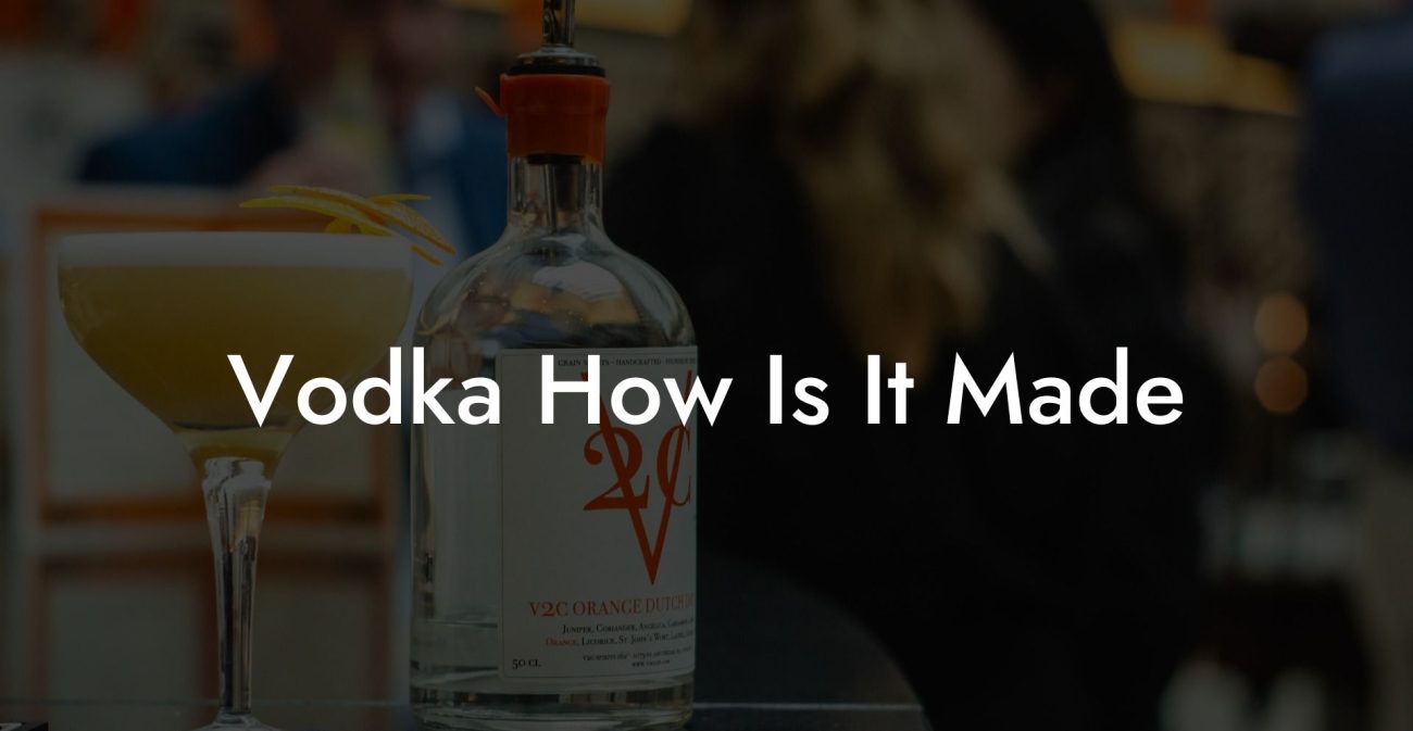 Vodka How Is It Made