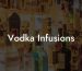 Vodka Infusions
