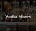 Vodka Mixers