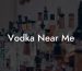 Vodka Near Me