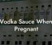 Vodka Sauce When Pregnant