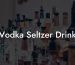 Vodka Seltzer Drink
