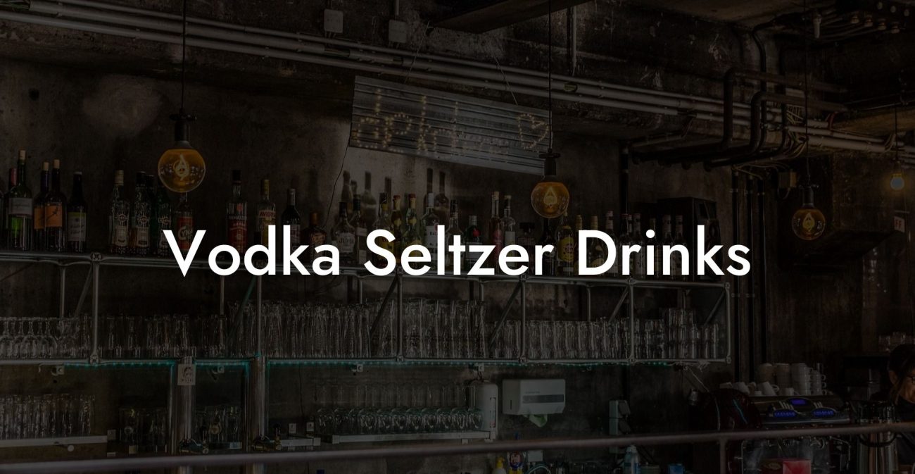 Vodka Seltzer Drinks