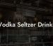 Vodka Seltzer Drinks