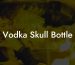 Vodka Skull Bottle