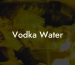Vodka Water
