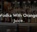 Vodka With Orange Juice
