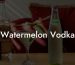 Watermelon Vodka