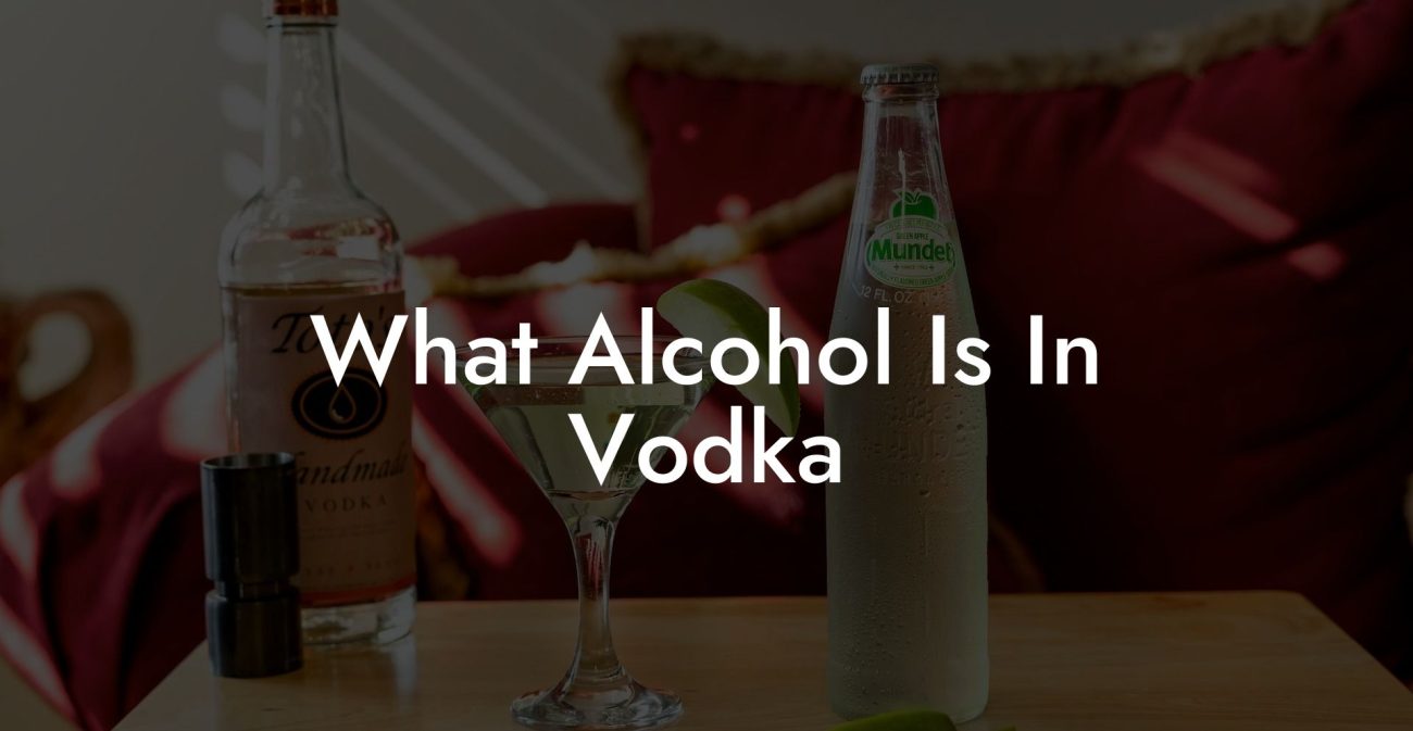 What Alcohol Is In Vodka