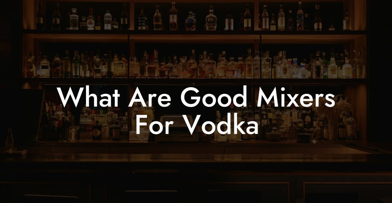 What Are Good Mixers For Vodka