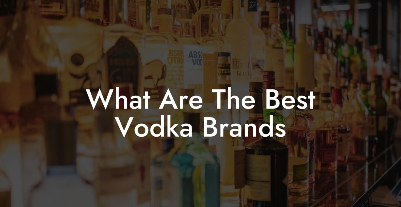 What Are The Best Vodka Brands