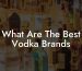 What Are The Best Vodka Brands