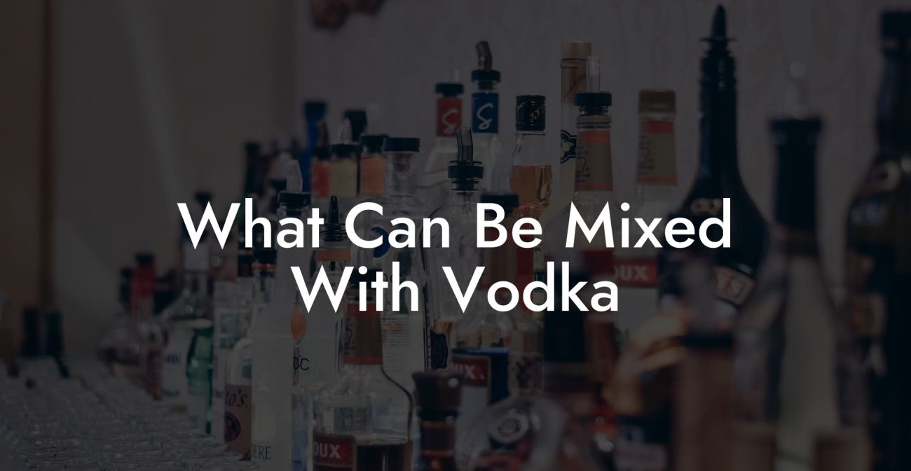 What Can Be Mixed With Vodka