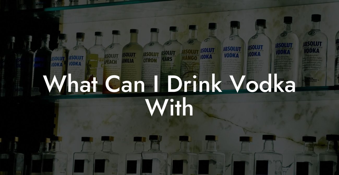 What Can I Drink Vodka With