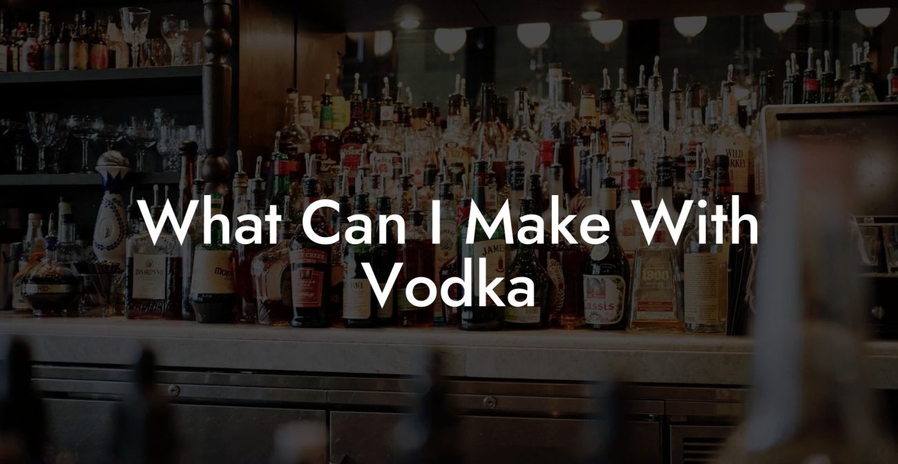 What Can I Make With Vodka