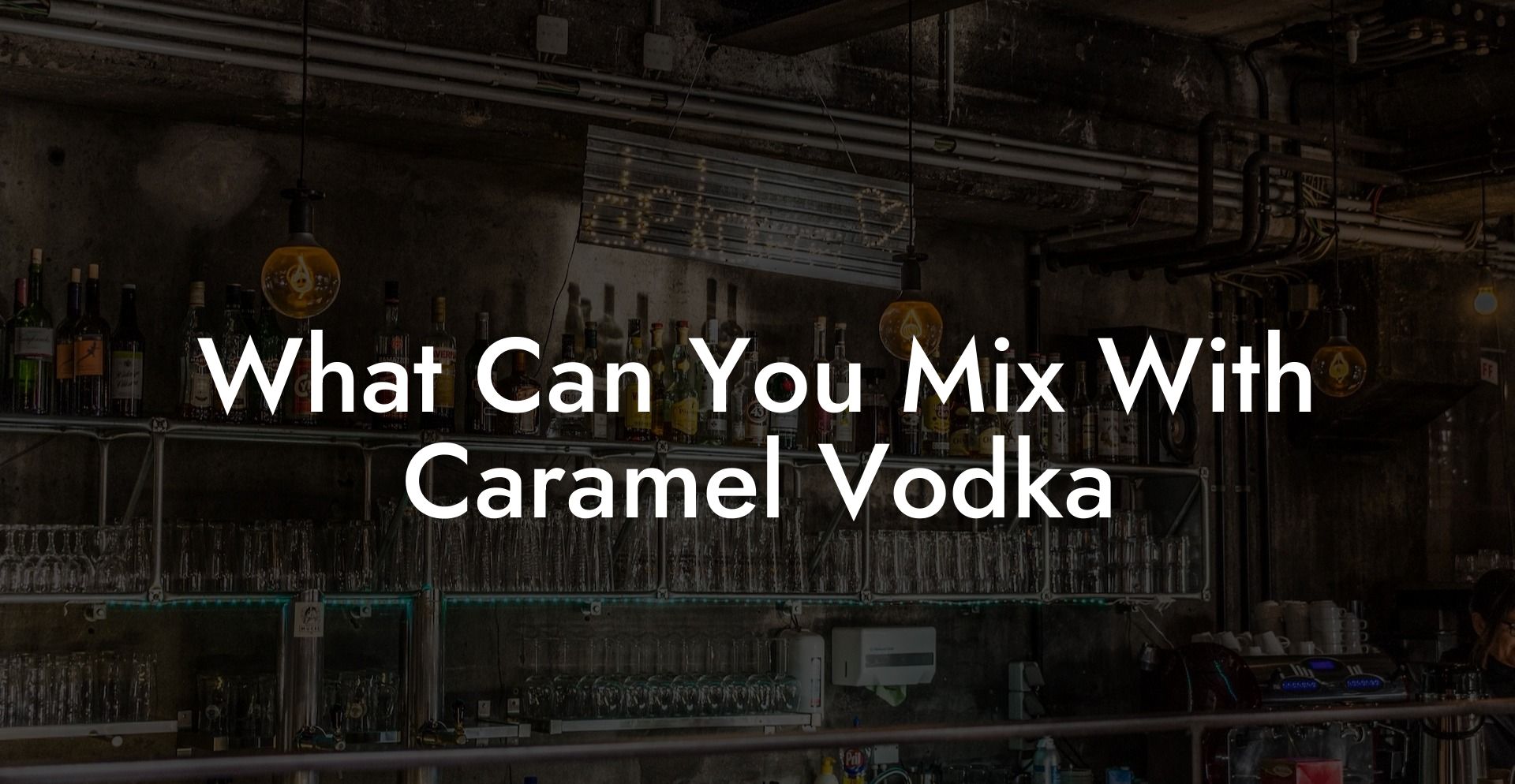 What Can You Mix With Caramel Vodka