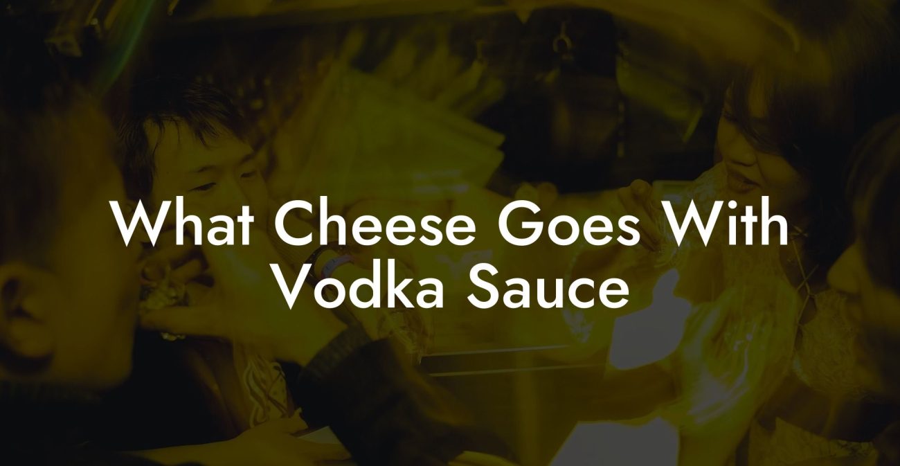 What Cheese Goes With Vodka Sauce
