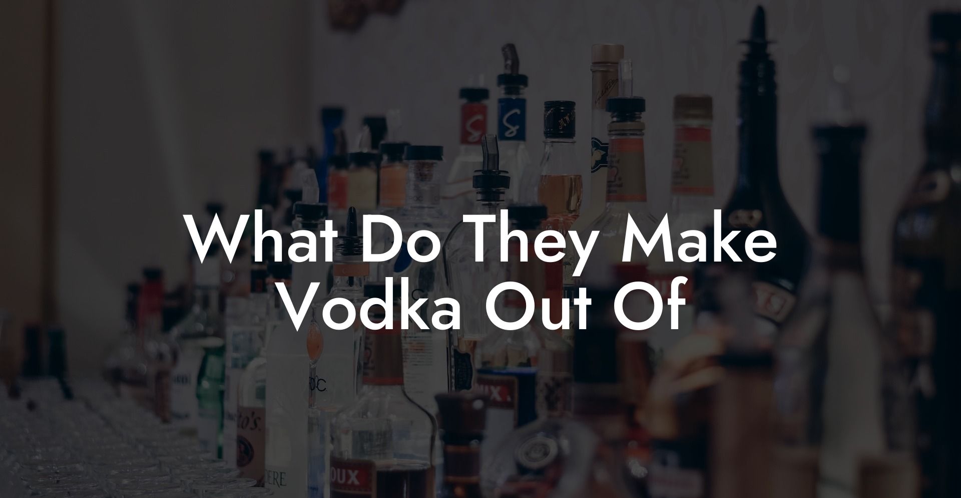 What Do They Make Vodka Out Of