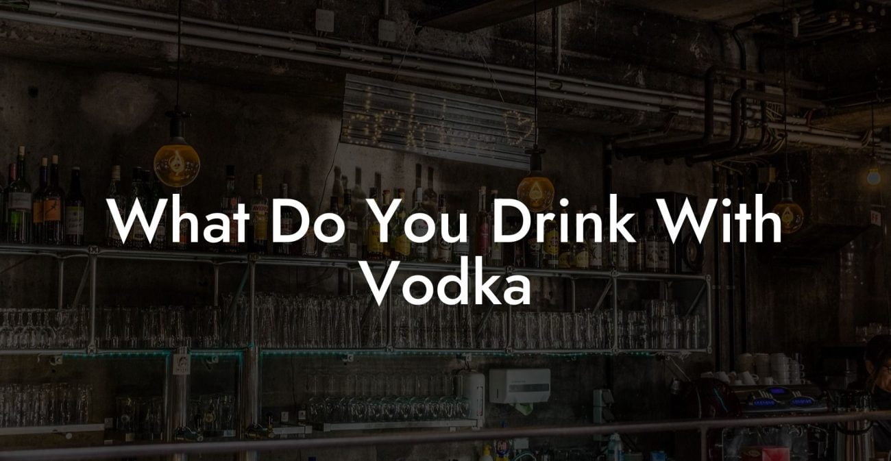 What Do You Drink With Vodka