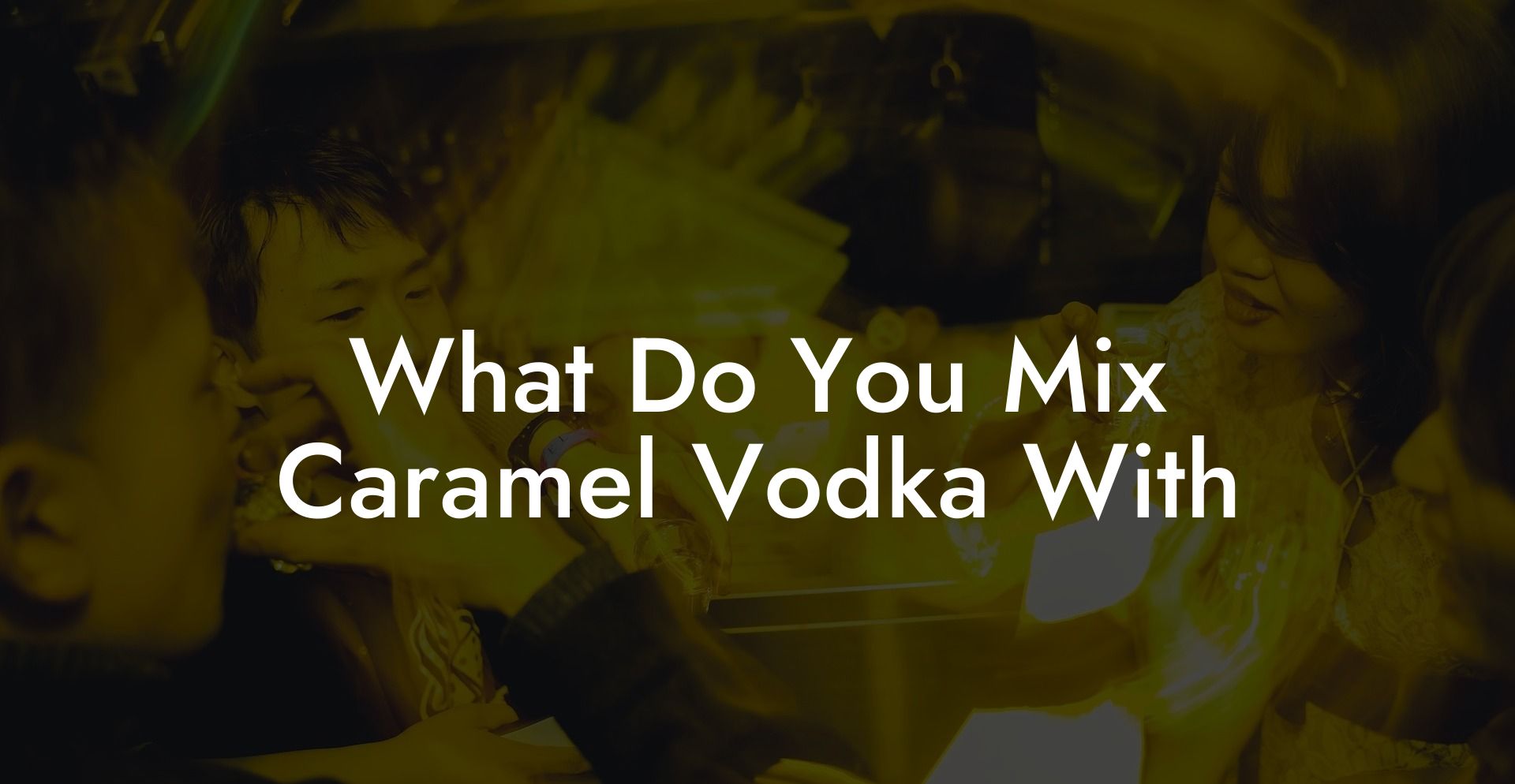 What Do You Mix Caramel Vodka With