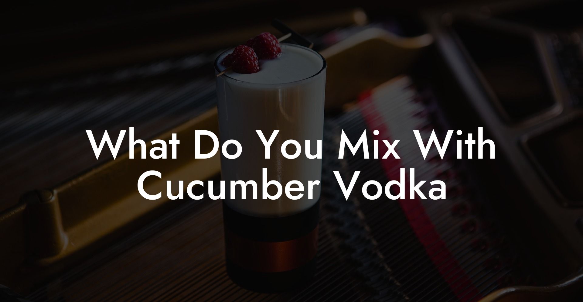 What Do You Mix With Cucumber Vodka