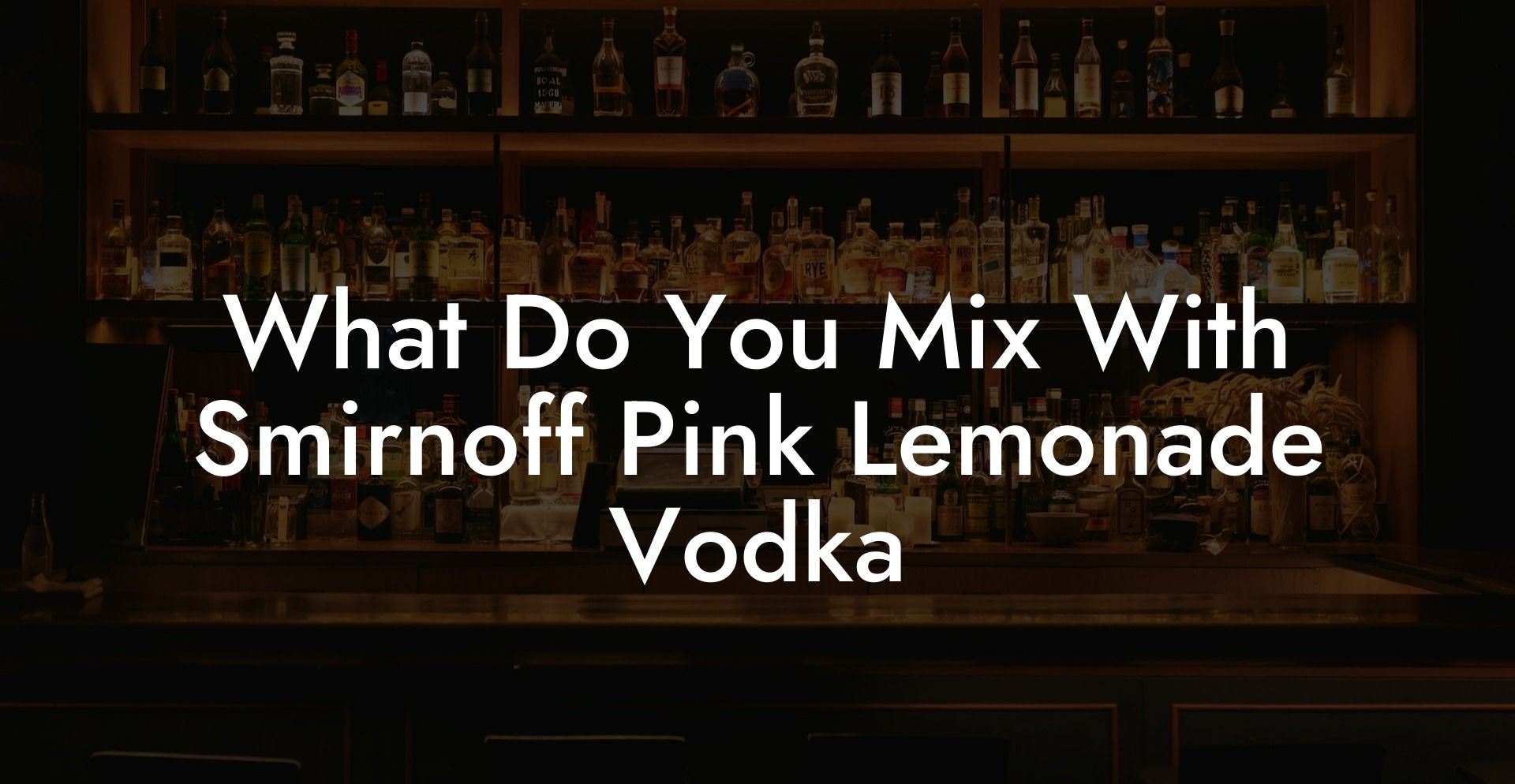 What Do You Mix With Smirnoff Pink Lemonade Vodka