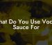 What Do You Use Vodka Sauce For