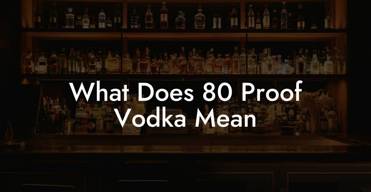 What Does 80 Proof Vodka Mean