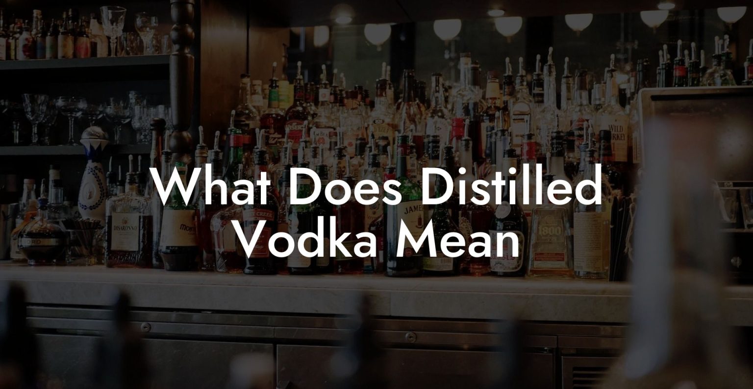 What Does Distilled Vodka Mean Vodka Doctors