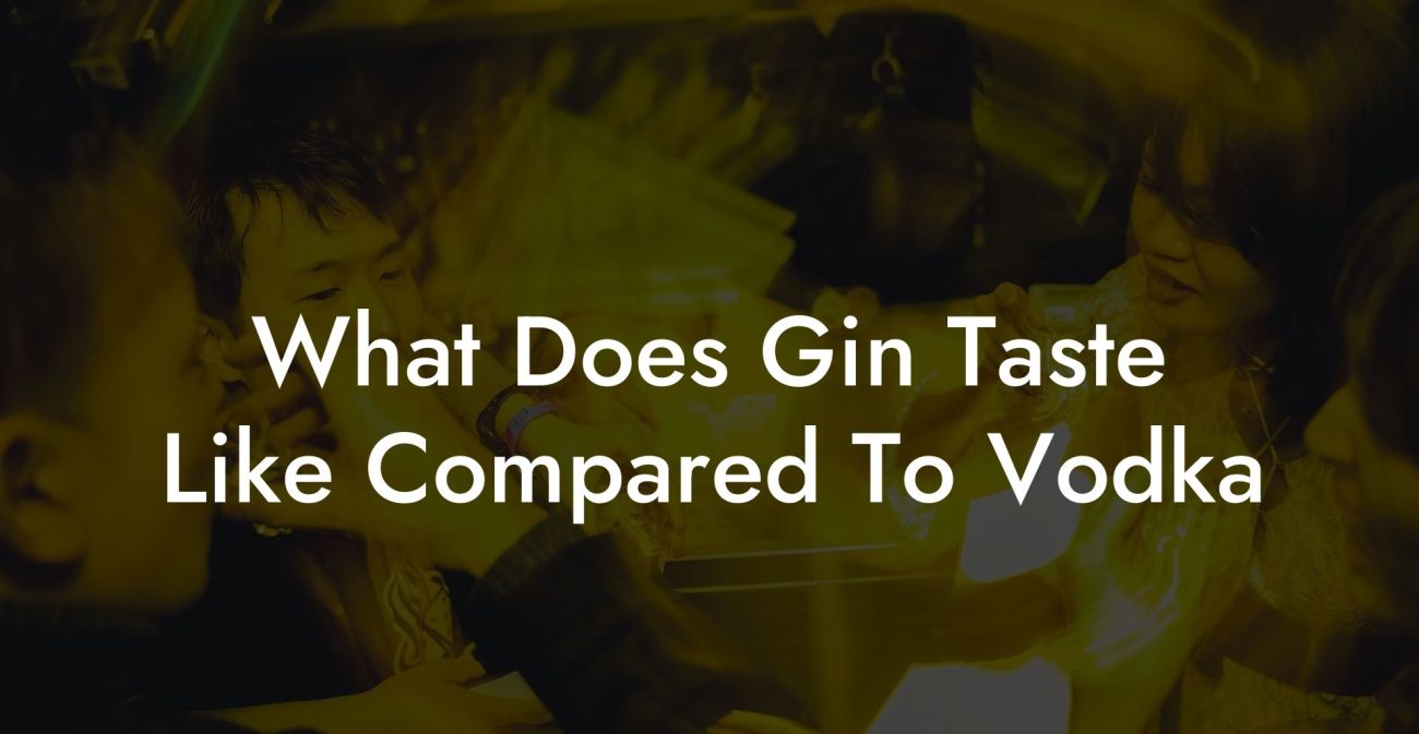 What Does Gin Taste Like Compared To Vodka