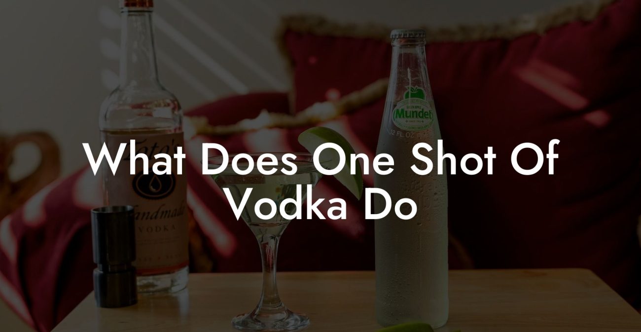 What Does One Shot Of Vodka Do