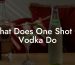 What Does One Shot Of Vodka Do