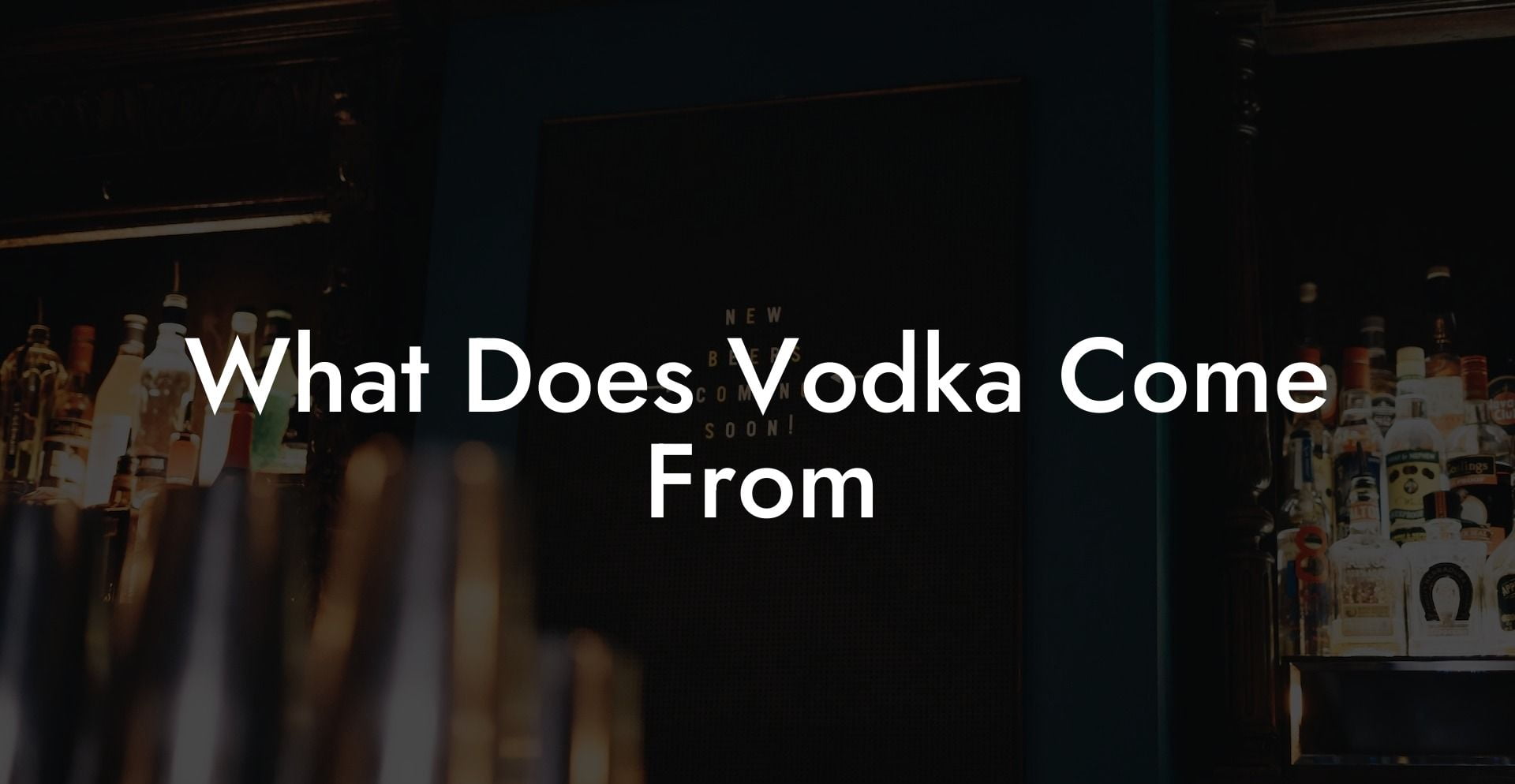 What Does Vodka Come From