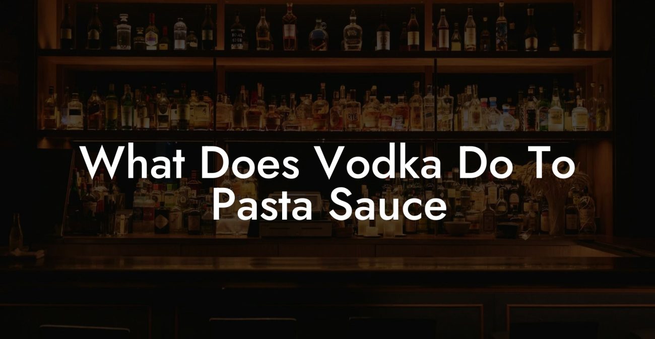 What Does Vodka Do To Pasta Sauce