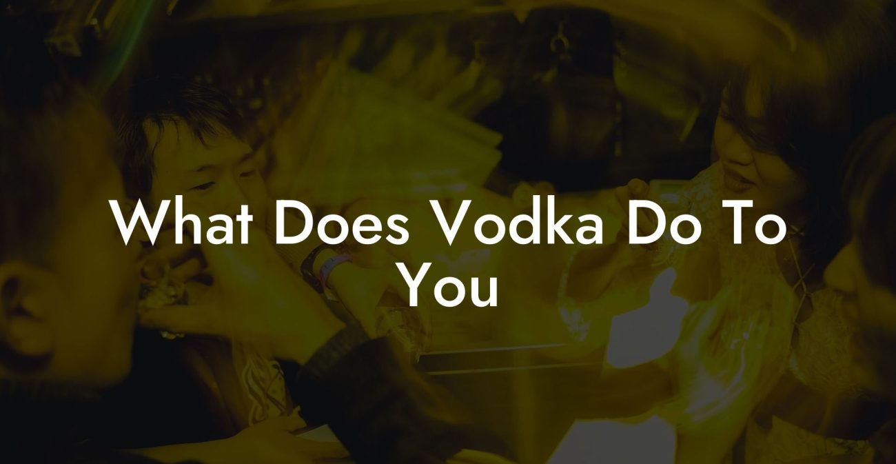 What Does Vodka Do To You