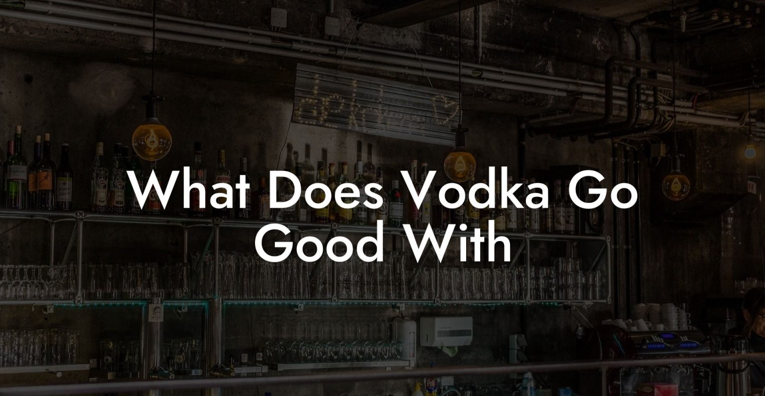 What Does Vodka Go Good With Vodka Doctors